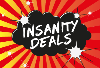 INSANITY DEALS - SAVE UP TO 90% INSANITY DEALS - SAVE UP TO 90%