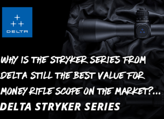 Why is the Stryker series from Delta still the best value for money Rifle Scope on the market?